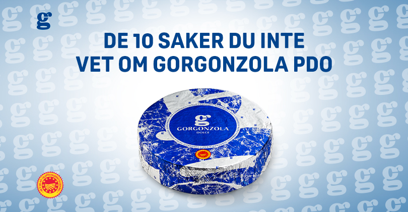 10 SAKER DU INTE VET OM GORGONZOLA PDO